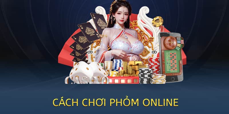 cách chơi phỏm tá lả online