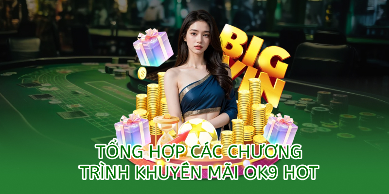 Tổng hợp khuyến mãi ok9 siêu hot